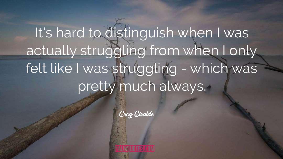 Struggle Hard quotes by Greg Giraldo