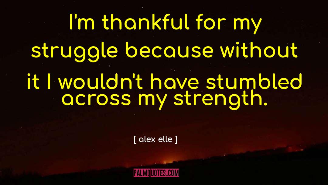 Struggle Strength Character quotes by Alex Elle