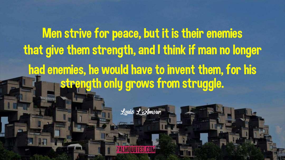 Struggle Strength Character quotes by Louis L'Amour