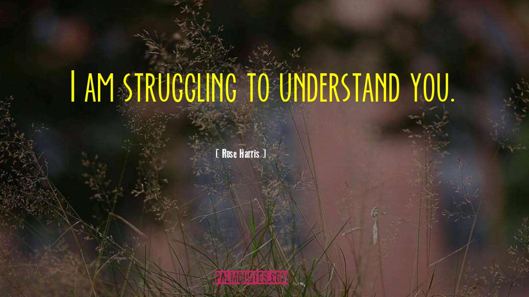 Struggling To Survive quotes by Rose Harris