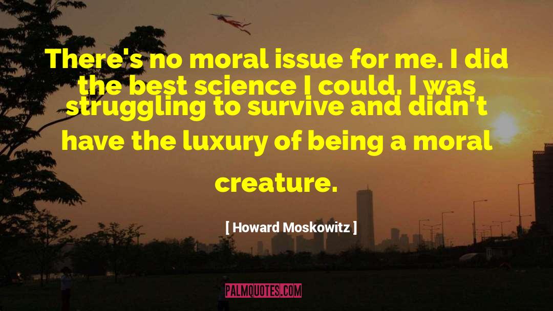 Struggling To Survive quotes by Howard Moskowitz