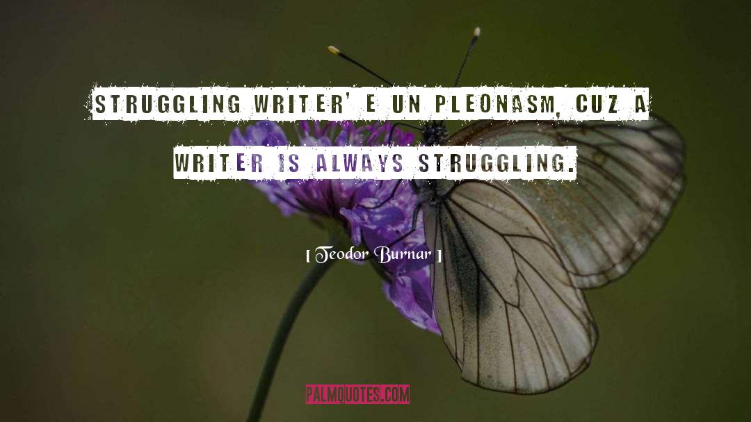 Struggling Writer quotes by Teodor Burnar