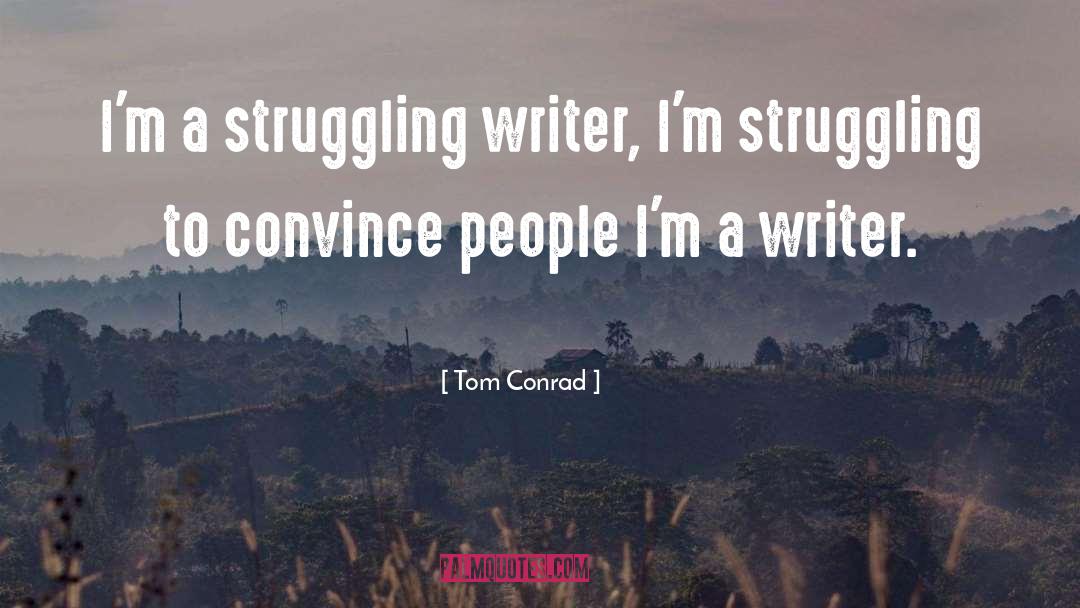 Struggling Writer quotes by Tom Conrad