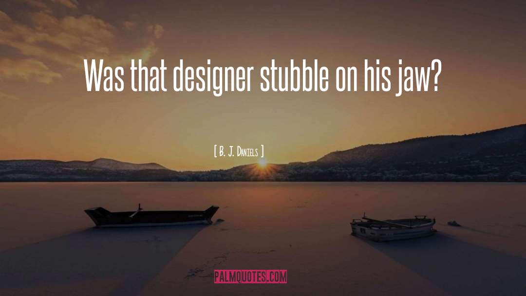 Stubble quotes by B. J. Daniels