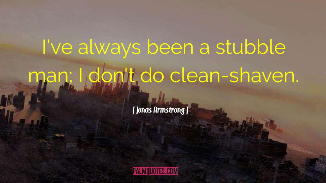 Stubble quotes by Jonas Armstrong