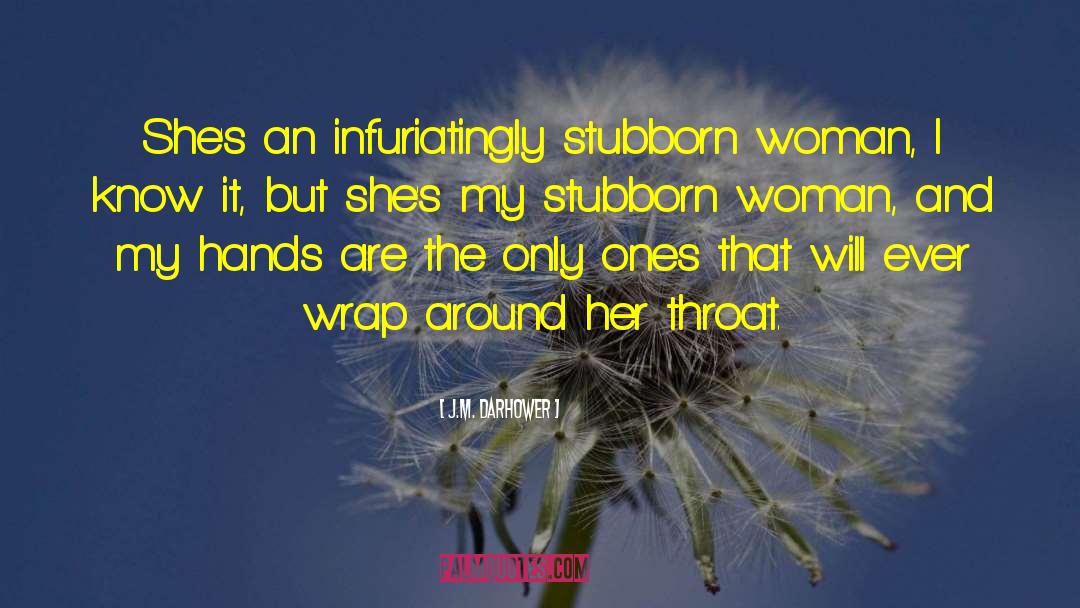 Stubborn quotes by J.M. Darhower