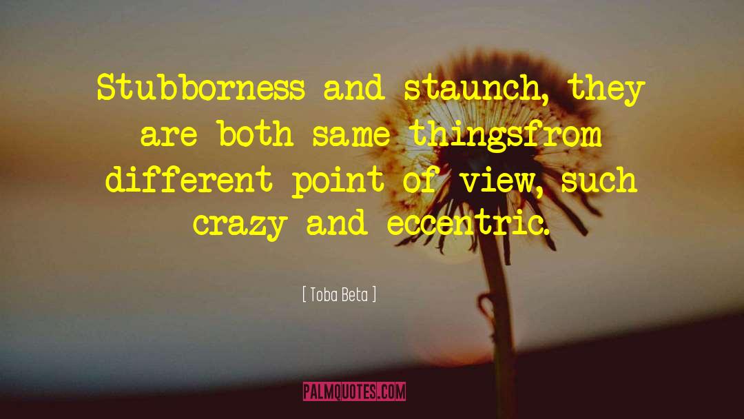 Stubborness quotes by Toba Beta