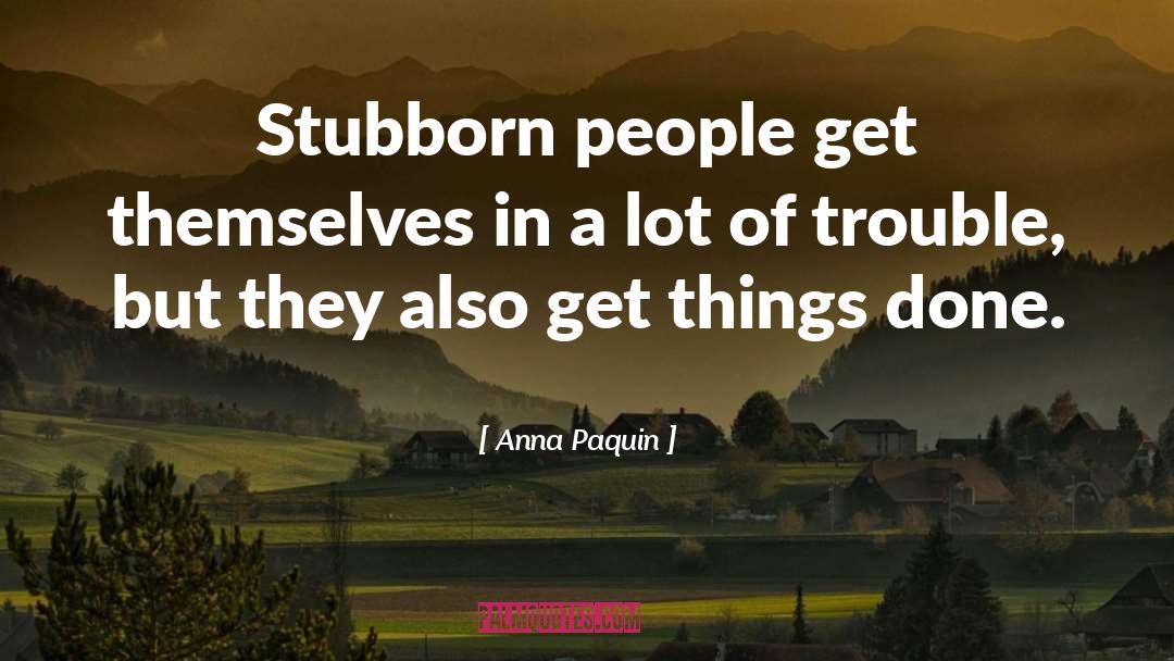 Stubbornness quotes by Anna Paquin
