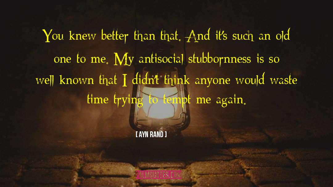 Stubbornness quotes by Ayn Rand