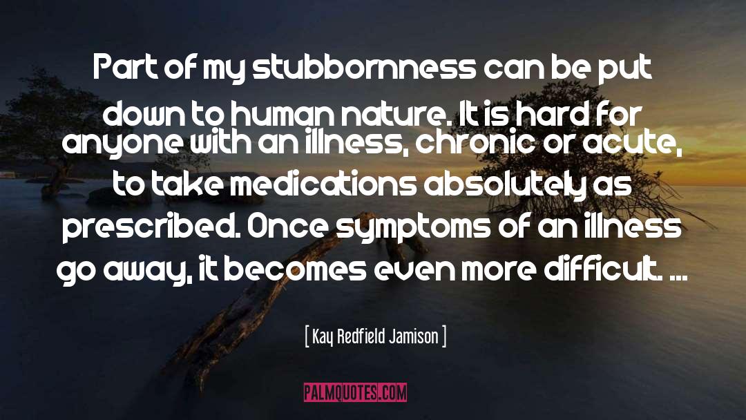 Stubbornness quotes by Kay Redfield Jamison