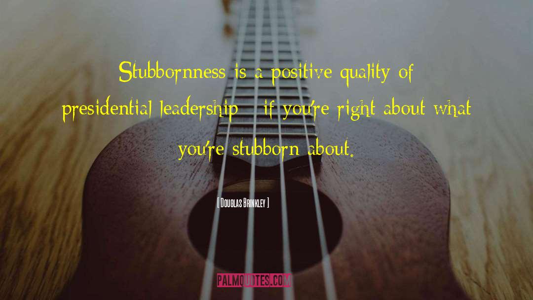 Stubbornness quotes by Douglas Brinkley