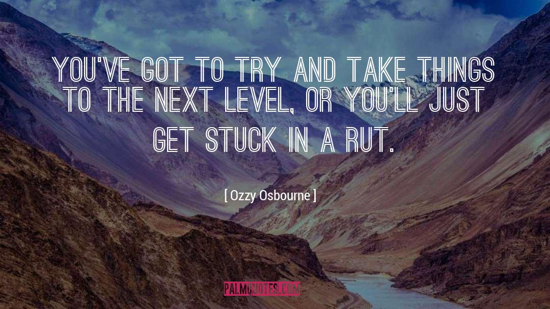 Stuck In A Rut quotes by Ozzy Osbourne
