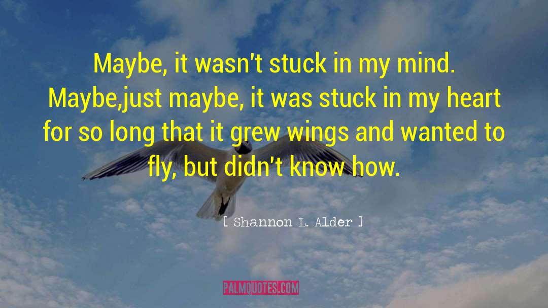Stuck In My Mind quotes by Shannon L. Alder