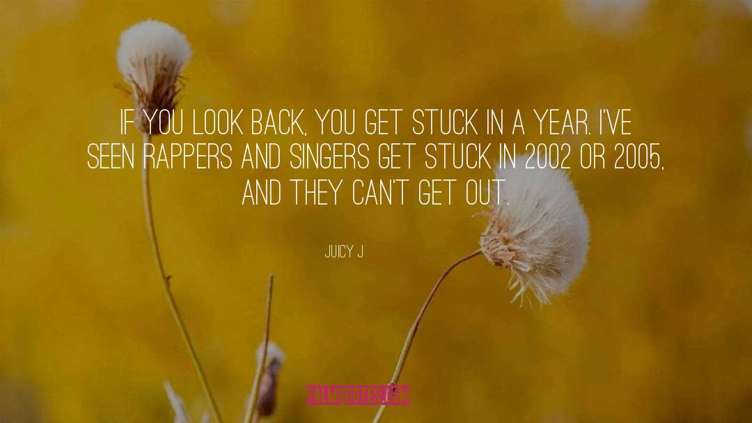 Stuck In quotes by Juicy J