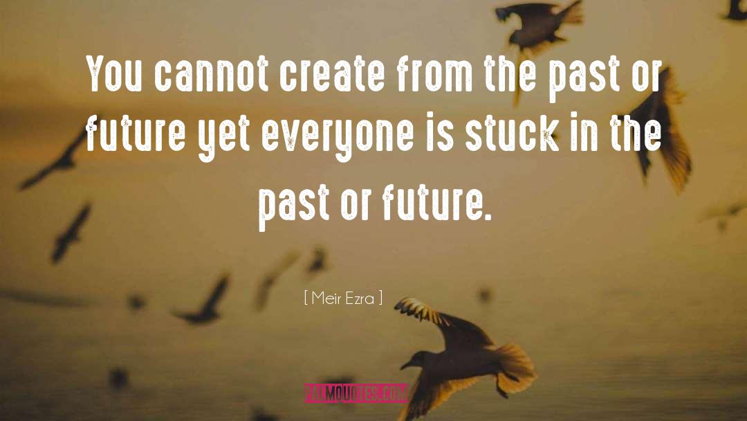 Stuck In The Past quotes by Meir Ezra