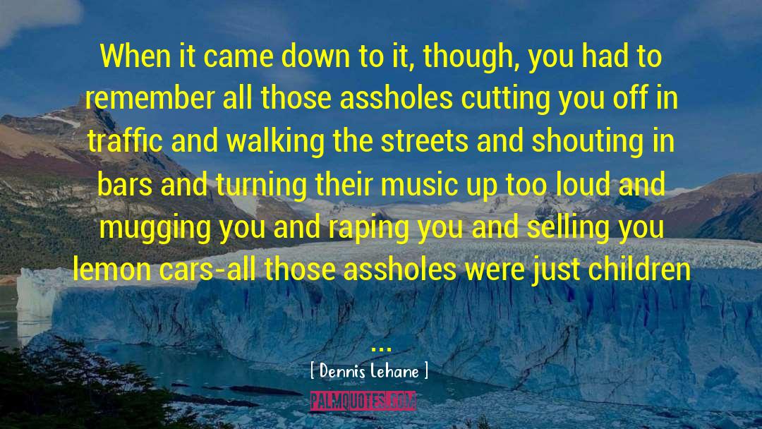 Stuck In Traffic quotes by Dennis Lehane