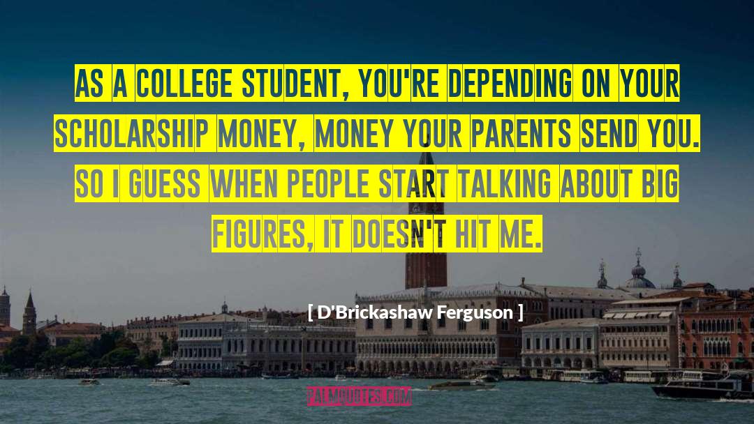 Student Debts quotes by D'Brickashaw Ferguson