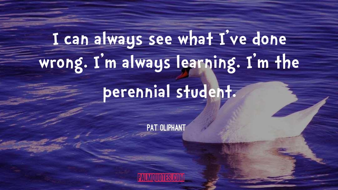 Student Learning quotes by Pat Oliphant