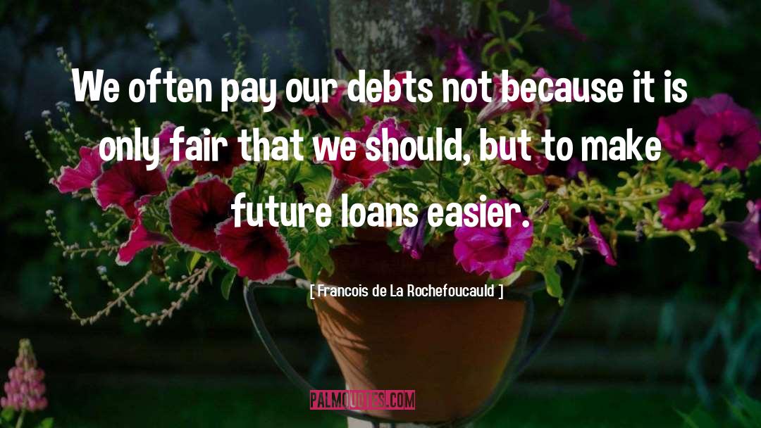 Student Loan Debt quotes by Francois De La Rochefoucauld