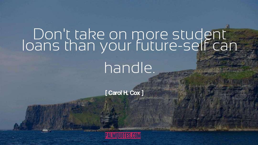 Student Loans quotes by Carol H. Cox