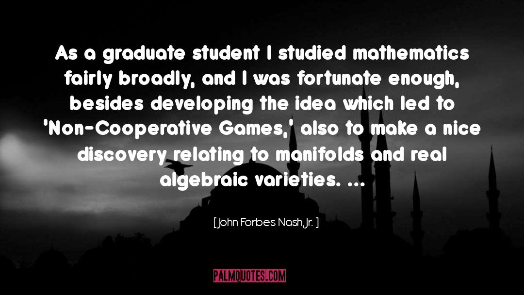 Student quotes by John Forbes Nash, Jr.