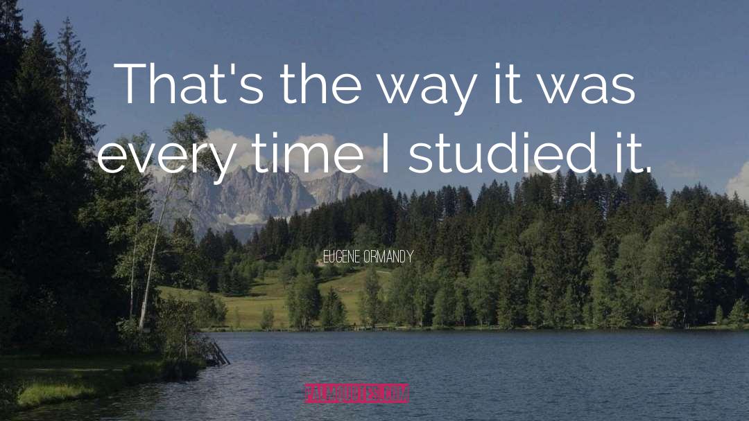 Studied quotes by Eugene Ormandy