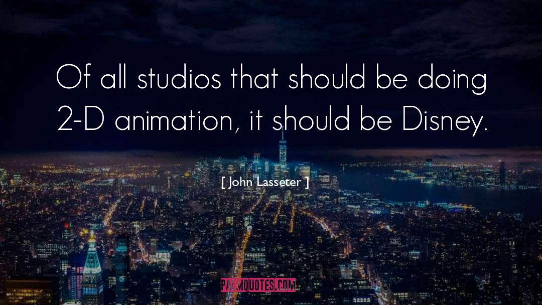 Studios quotes by John Lasseter