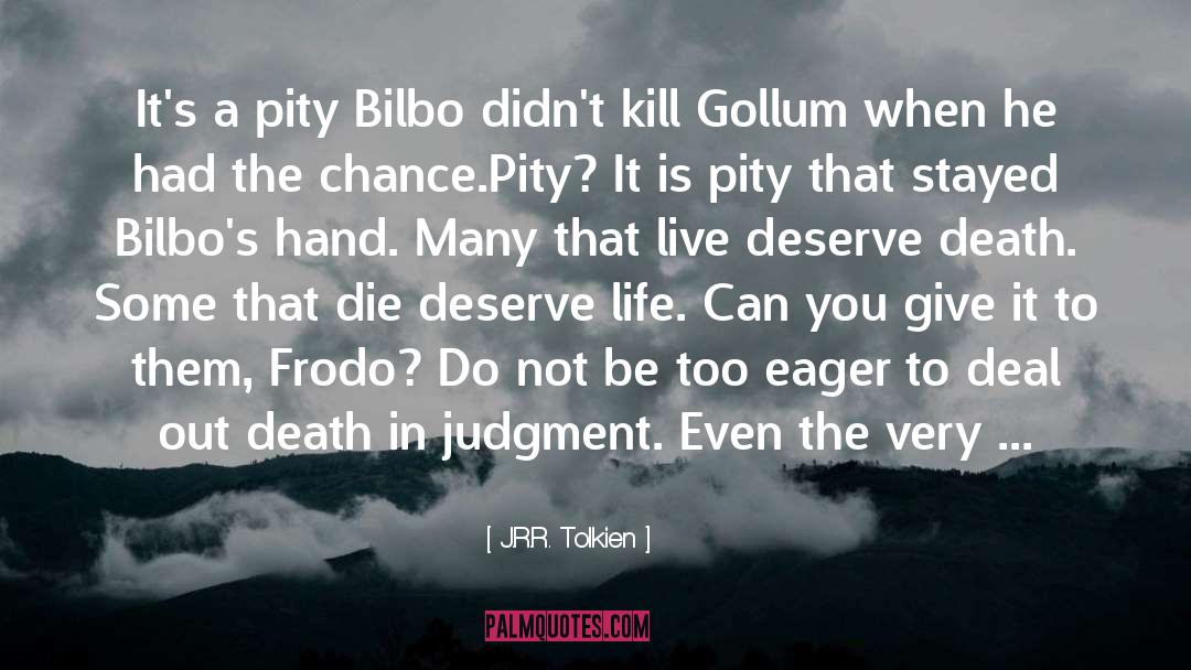 Study To Deserve Death quotes by J.R.R. Tolkien