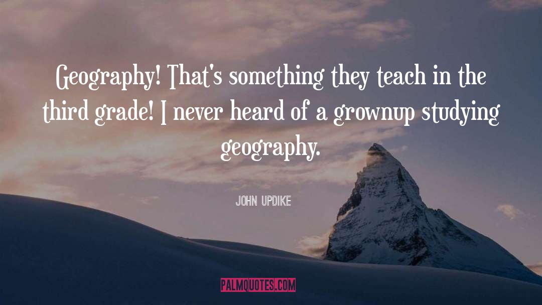 Studying Geography quotes by John Updike