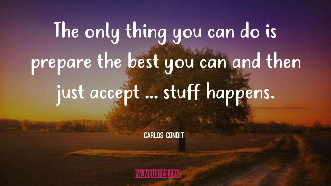 Stuff Happens quotes by Carlos Condit