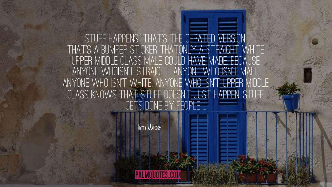 Stuff Happens quotes by Tim Wise