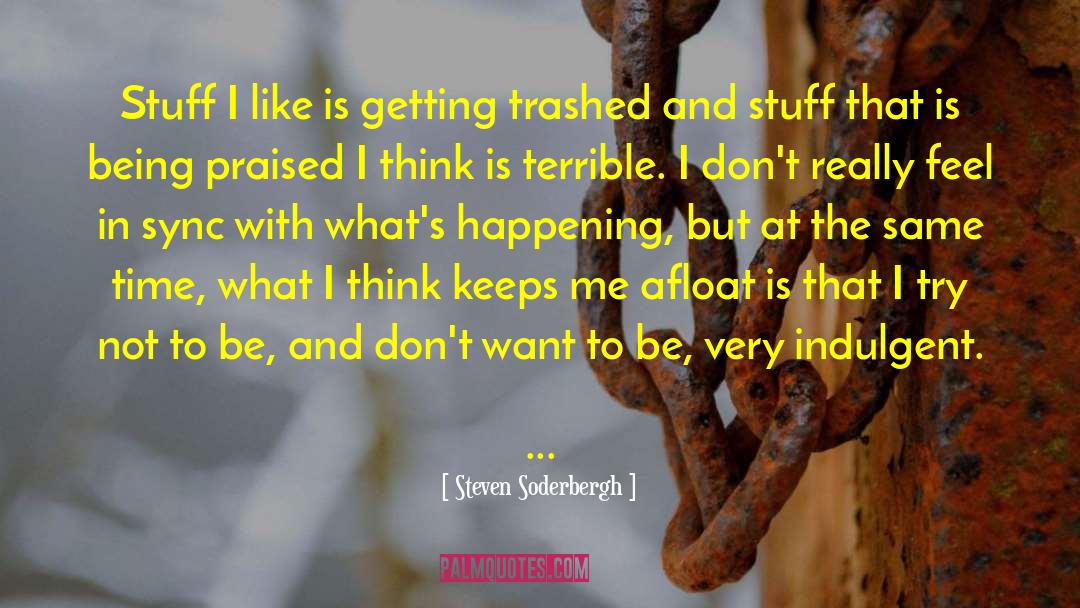 Stuff I Like quotes by Steven Soderbergh