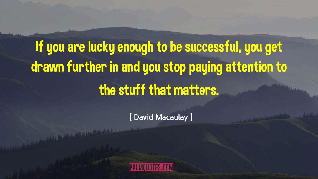 Stuff That Matters quotes by David Macaulay
