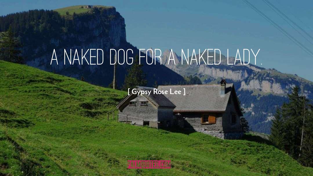 Stuffable Dog quotes by Gypsy Rose Lee