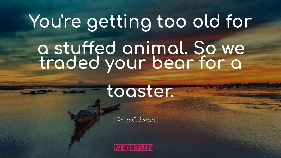 Stuffed Animal quotes by Philip C. Stead