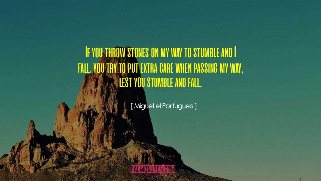 Stumble And Fall quotes by Miguel El Portugues