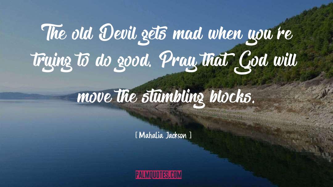Stumbling Blocks quotes by Mahalia Jackson