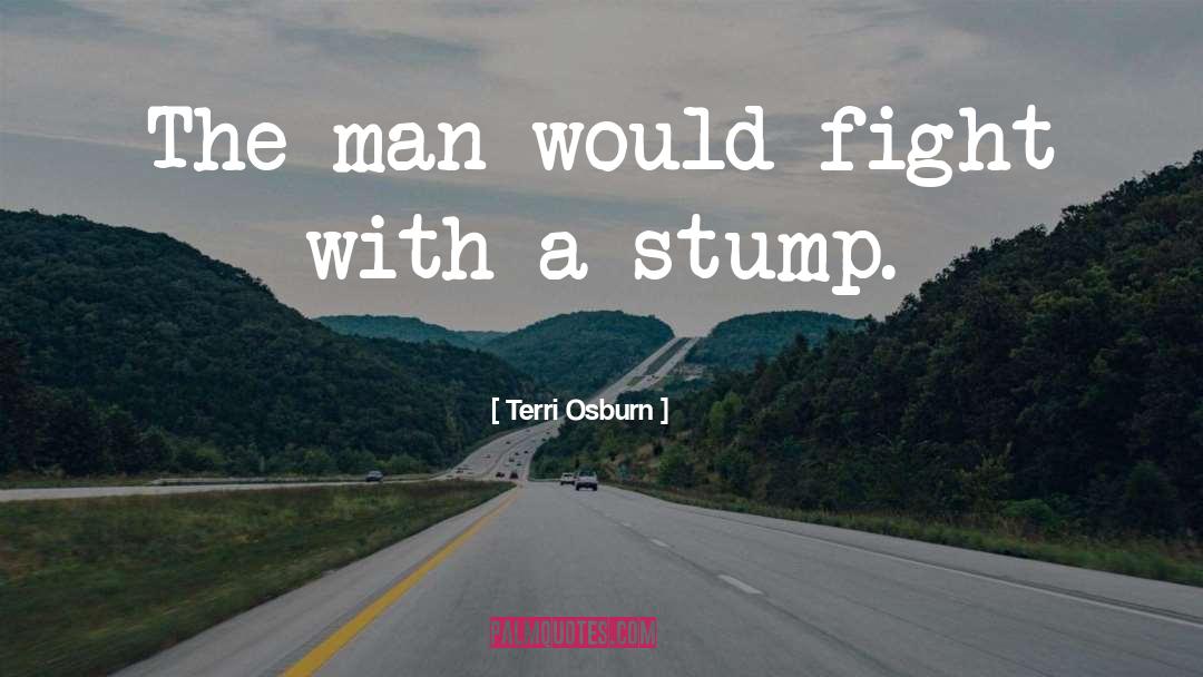 Stump quotes by Terri Osburn