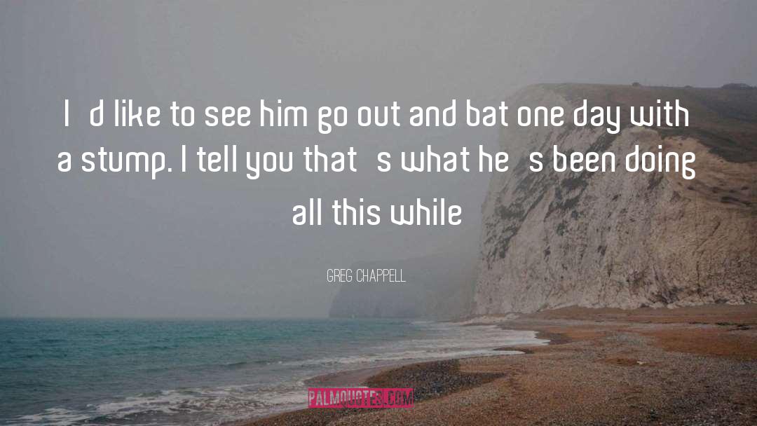 Stumps quotes by Greg Chappell