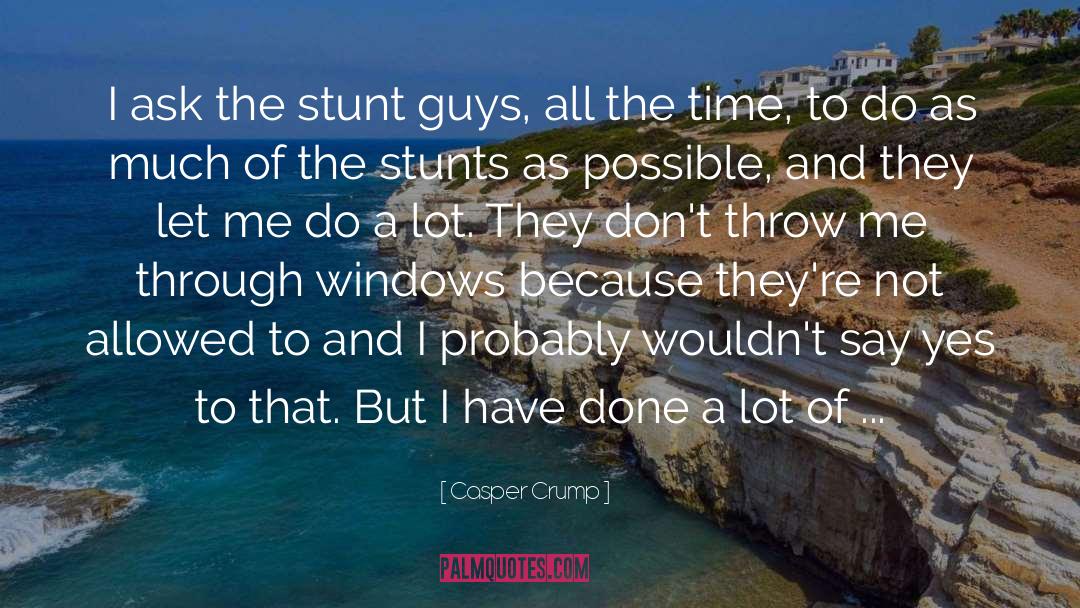 Stunt quotes by Casper Crump