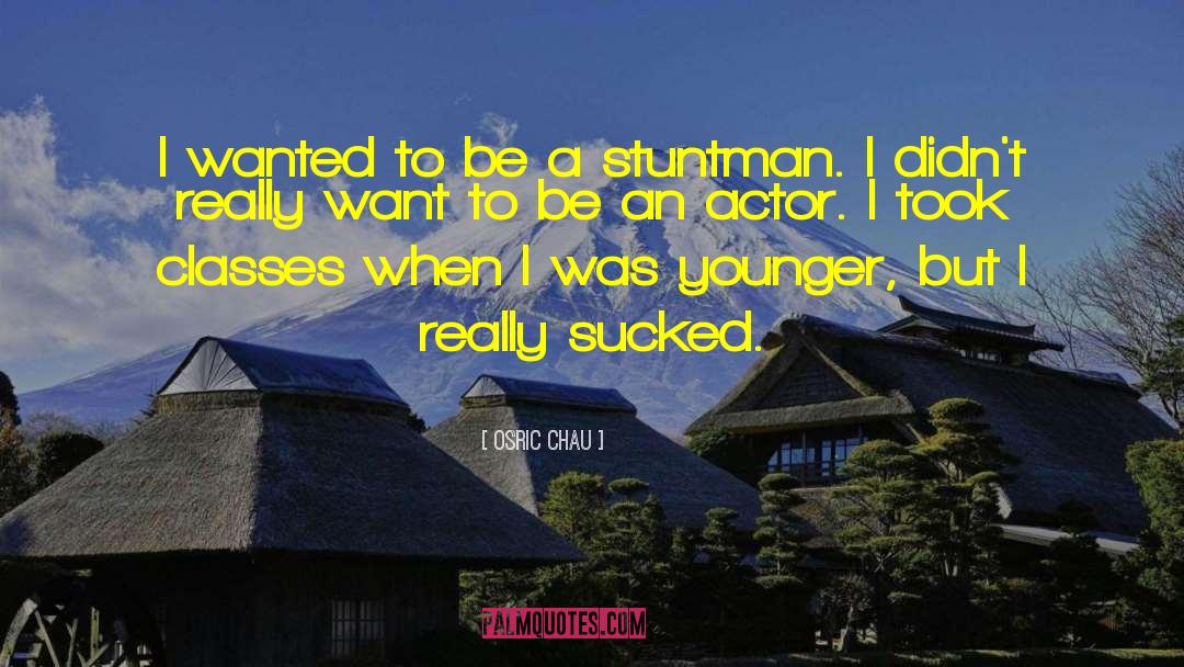 Stuntman quotes by Osric Chau