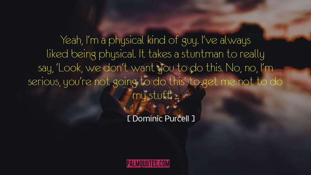 Stuntman quotes by Dominic Purcell