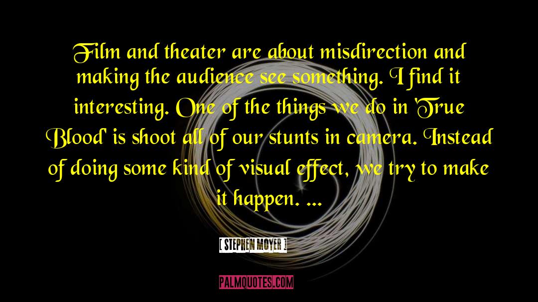 Stunts quotes by Stephen Moyer