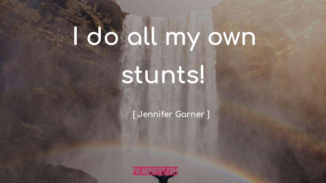 Stunts quotes by Jennifer Garner