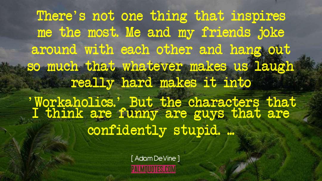 Stupid Boys quotes by Adam DeVine