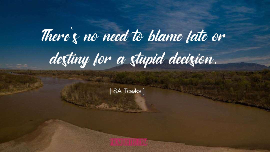 Stupid Decision quotes by S.A. Tawks