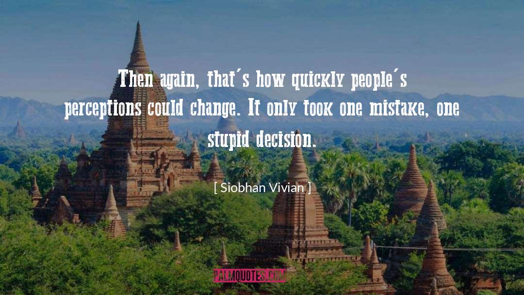 Stupid Decision quotes by Siobhan Vivian
