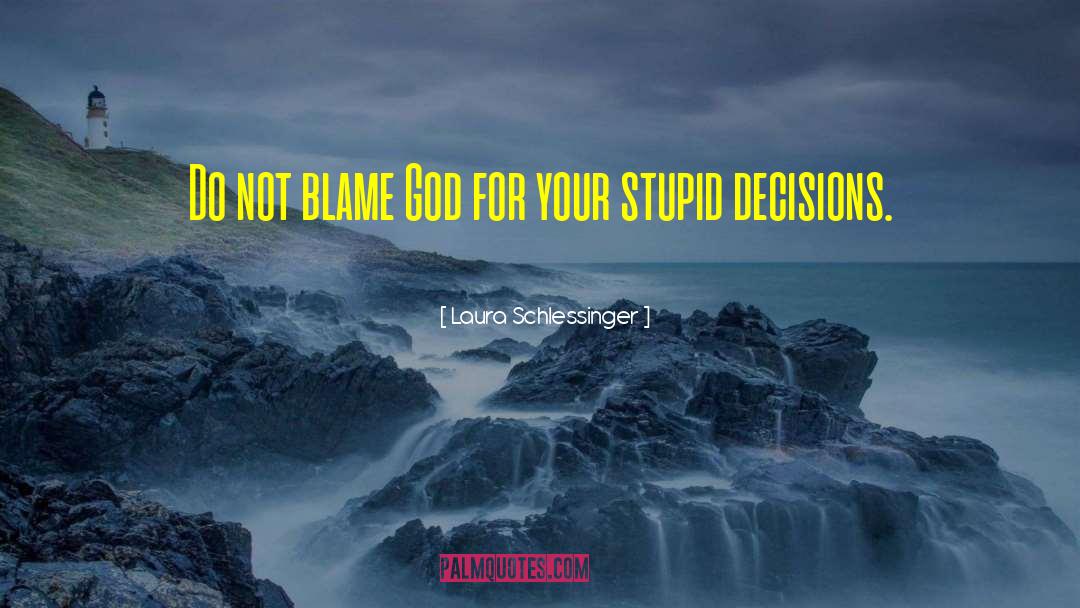 Stupid Decision quotes by Laura Schlessinger