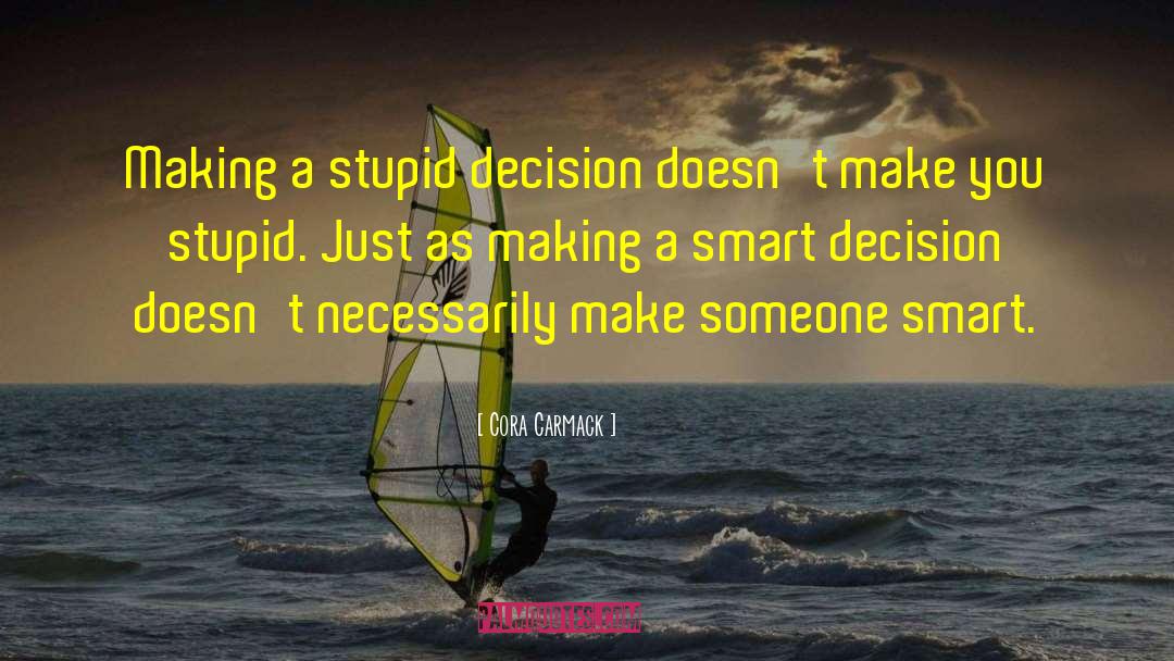 Stupid Decision quotes by Cora Carmack