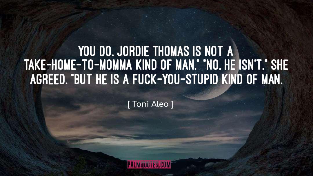 Stupid Dumbass quotes by Toni Aleo